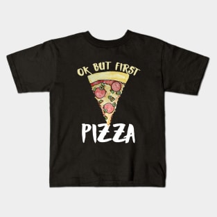 OK but first pizza Kids T-Shirt